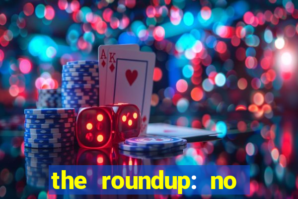 the roundup: no way out dublado download